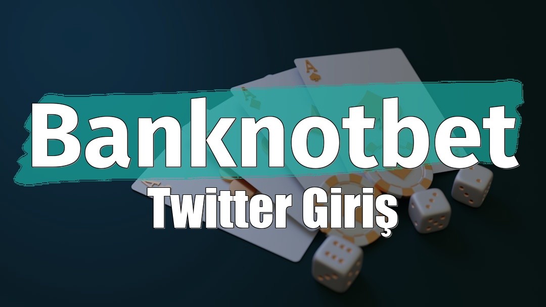 Banknotbet Twitter Giriş