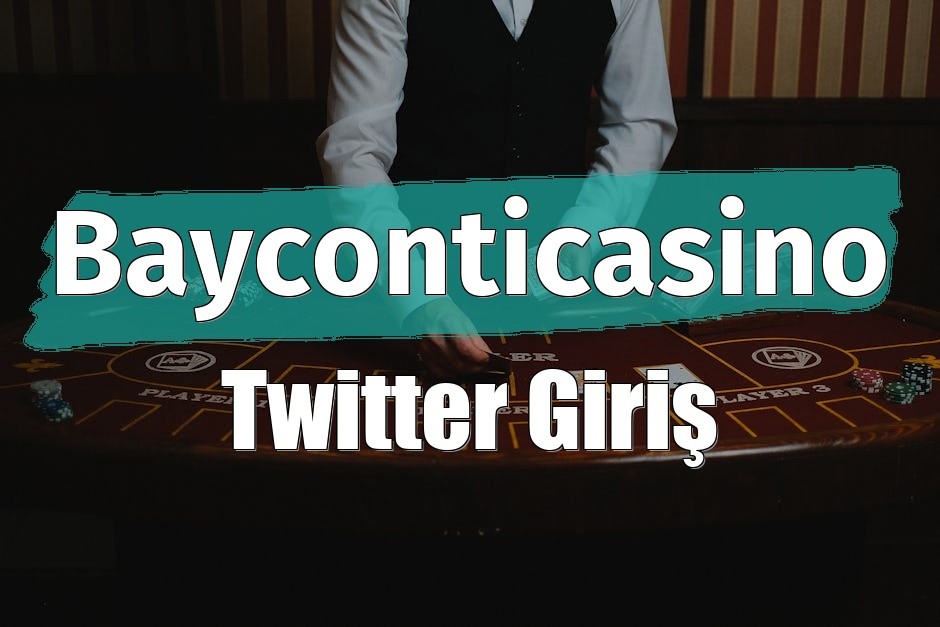 Bayconticasino Twitter Giriş